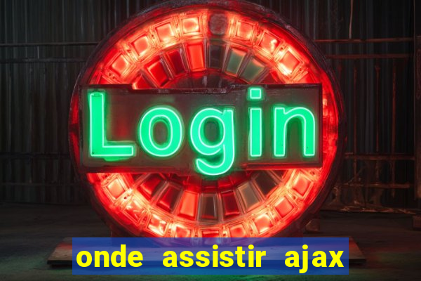 onde assistir ajax x fortuna sittard